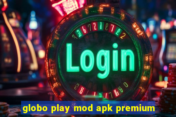 globo play mod apk premium